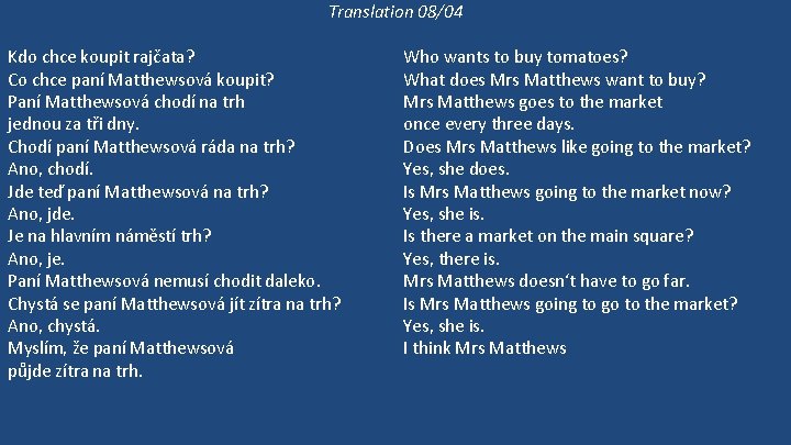 Translation 08/04 Kdo chce koupit rajčata? Co chce paní Matthewsová koupit? Paní Matthewsová chodí