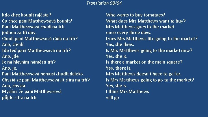 Translation 08/04 Kdo chce koupit rajčata? Co chce paní Matthewsová koupit? Paní Matthewsová chodí