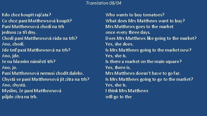 Translation 08/04 Kdo chce koupit rajčata? Co chce paní Matthewsová koupit? Paní Matthewsová chodí