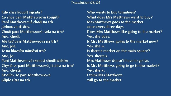 Translation 08/04 Kdo chce koupit rajčata? Co chce paní Matthewsová koupit? Paní Matthewsová chodí