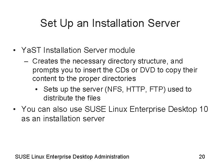 Set Up an Installation Server • Ya. ST Installation Server module – Creates the