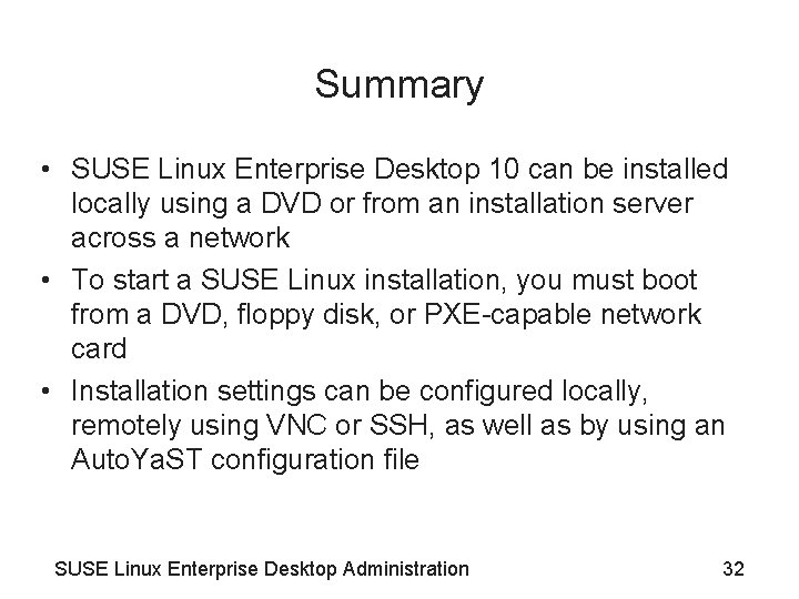 Summary • SUSE Linux Enterprise Desktop 10 can be installed locally using a DVD