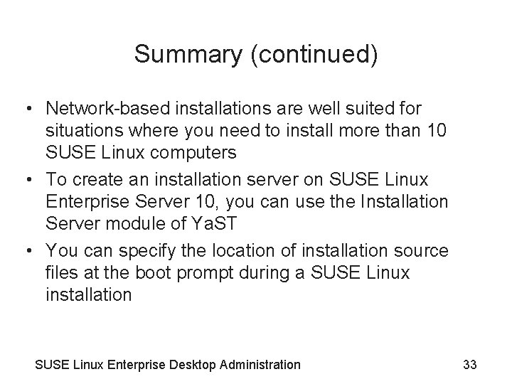 Summary (continued) • Network-based installations are well suited for situations where you need to