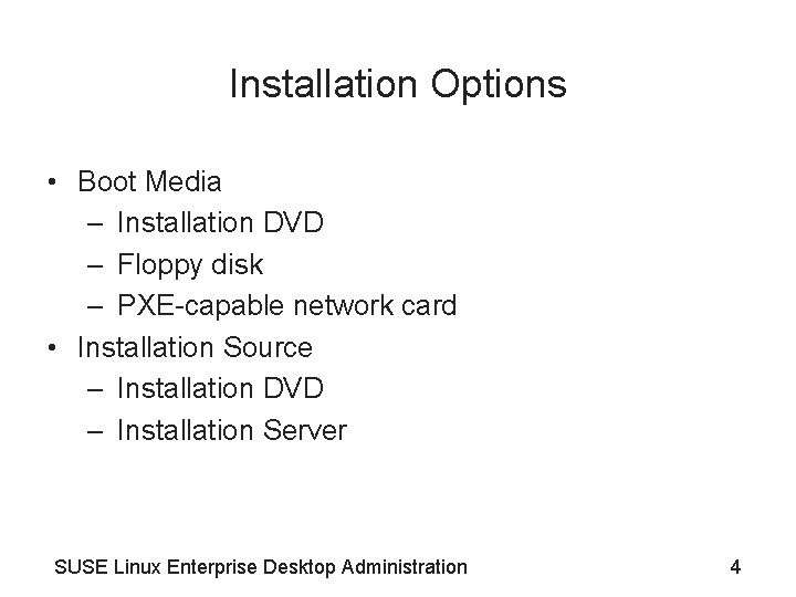 Installation Options • Boot Media – Installation DVD – Floppy disk – PXE-capable network