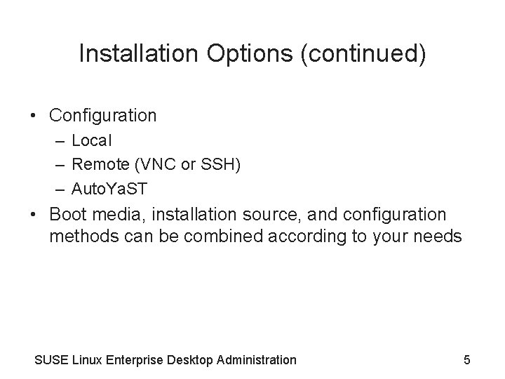 Installation Options (continued) • Configuration – Local – Remote (VNC or SSH) – Auto.
