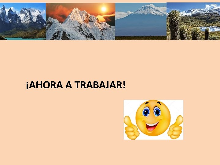 ¡AHORA A TRABAJAR! 