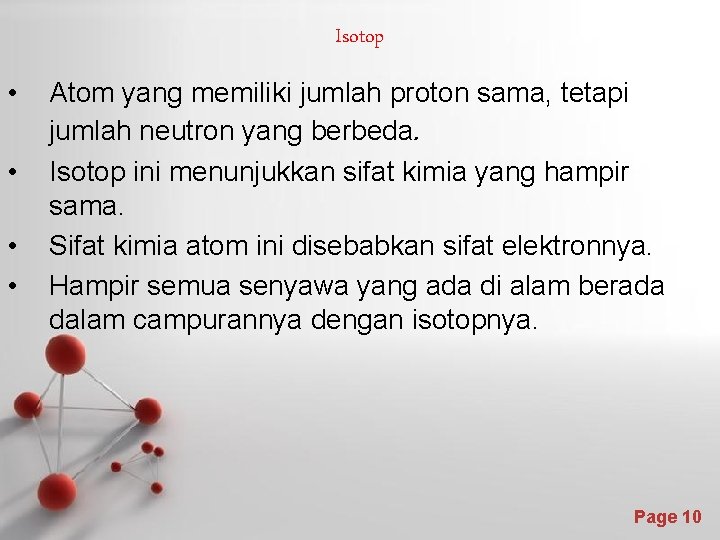 Isotop • • Atom yang memiliki jumlah proton sama, tetapi jumlah neutron yang berbeda.