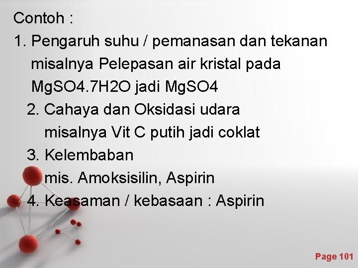 Contoh : 1. Pengaruh suhu / pemanasan dan tekanan misalnya Pelepasan air kristal pada