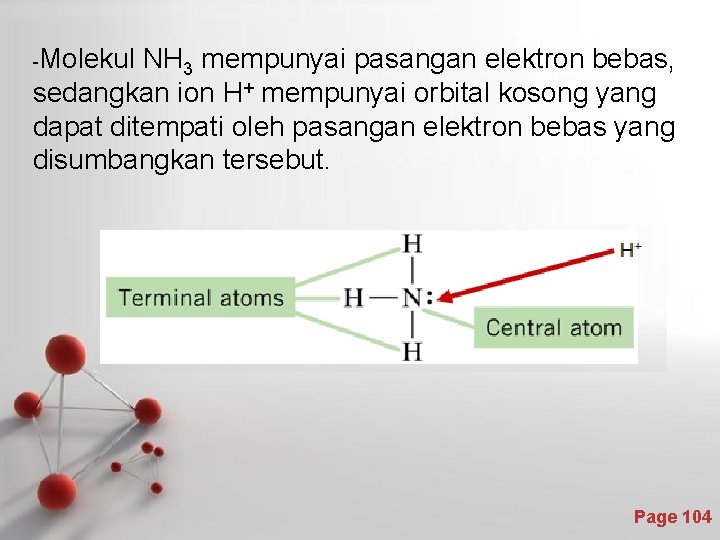 -Molekul NH 3 mempunyai pasangan elektron bebas, sedangkan ion H+ mempunyai orbital kosong yang