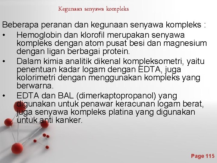 Kegunaan senyawa kompleks Beberapa peranan dan kegunaan senyawa kompleks : • Hemoglobin dan klorofil