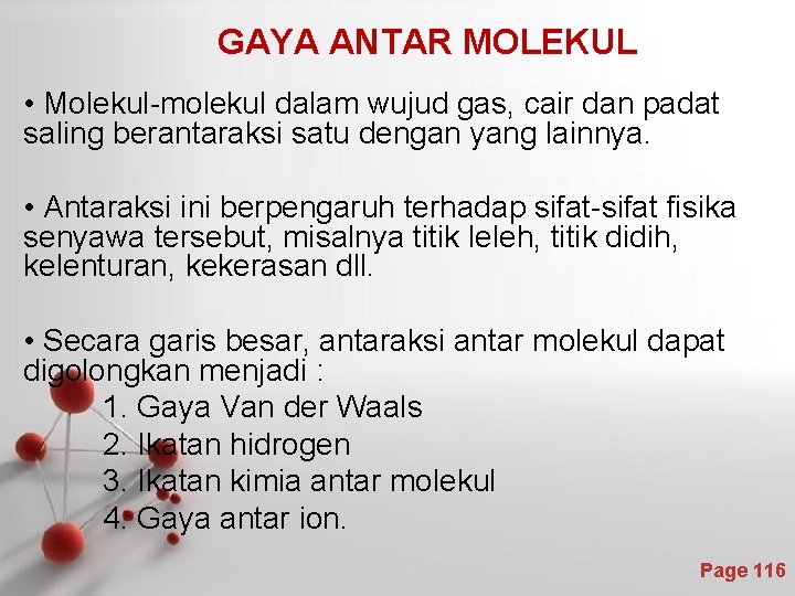 GAYA ANTAR MOLEKUL • Molekul-molekul dalam wujud gas, cair dan padat saling berantaraksi satu