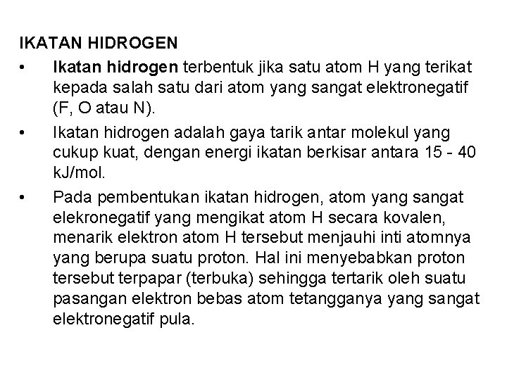 IKATAN HIDROGEN • Ikatan hidrogen terbentuk jika satu atom H yang terikat kepada salah