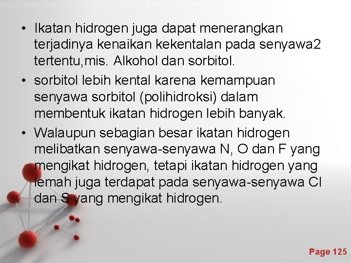  • Ikatan hidrogen juga dapat menerangkan terjadinya kenaikan kekentalan pada senyawa 2 tertentu,