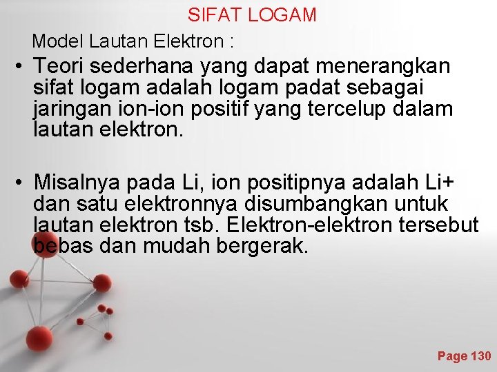 SIFAT LOGAM Model Lautan Elektron : • Teori sederhana yang dapat menerangkan sifat logam