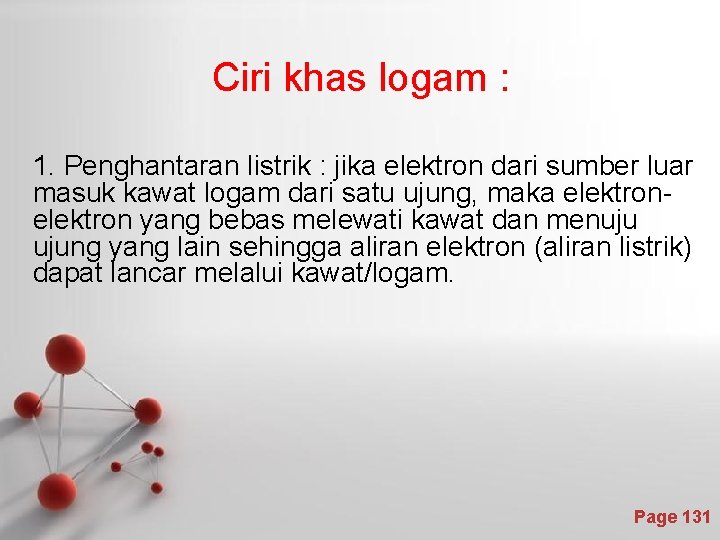 Ciri khas logam : 1. Penghantaran listrik : jika elektron dari sumber luar masuk