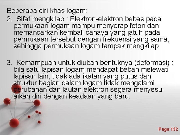 Beberapa ciri khas logam: 2. Sifat mengkilap : Elektron-elektron bebas pada permukaan logam mampu