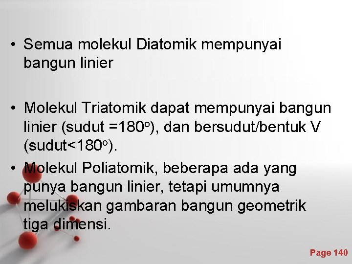  • Semua molekul Diatomik mempunyai bangun linier • Molekul Triatomik dapat mempunyai bangun