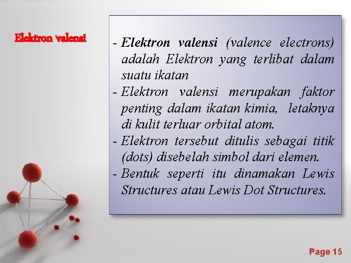 Elektron valensi - Elektron valensi (valence electrons) adalah Elektron yang terlibat dalam suatu ikatan