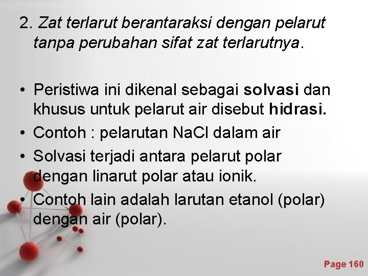2. Zat terlarut berantaraksi dengan pelarut tanpa perubahan sifat zat terlarutnya. • Peristiwa ini 2. Zat terlarut berantaraksi dengan pelarut tanpa perubahan sifat zat terlarutnya. • Peristiwa ini