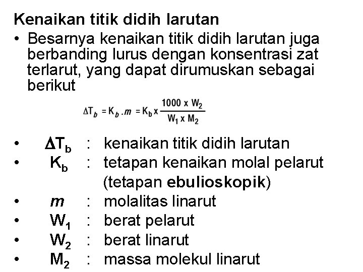 Kenaikan titik didih larutan • Besarnya kenaikan titik didih larutan juga berbanding lurus dengan