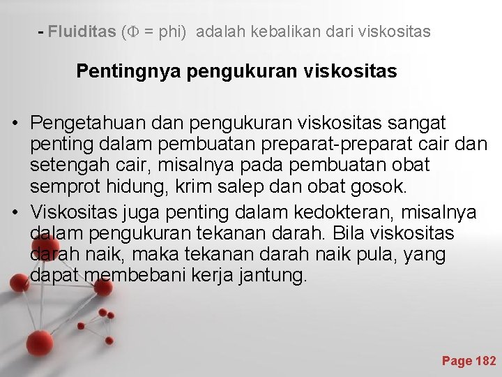 - Fluiditas ( = phi) adalah kebalikan dari viskositas Pentingnya pengukuran viskositas • Pengetahuan