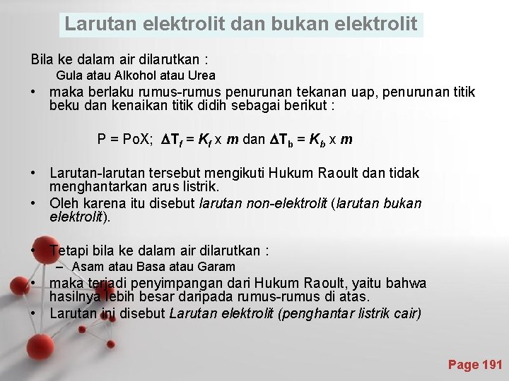 Larutan elektrolit dan bukan elektrolit Bila ke dalam air dilarutkan : Gula atau Alkohol