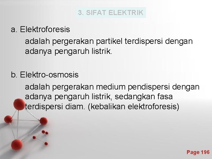 3. SIFAT ELEKTRIK a. Elektroforesis adalah pergerakan partikel terdispersi dengan adanya pengaruh listrik. b.