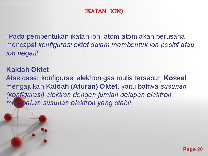 IKATAN ION) -Pada pembentukan ikatan ion, atom-atom akan berusaha mencapai konfigurasi oktet dalam membentuk