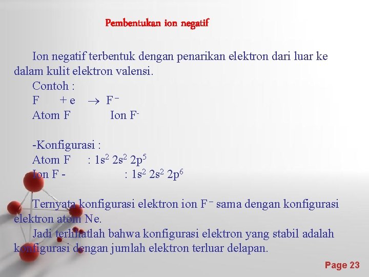 Pembentukan ion negatif Ion negatif terbentuk dengan penarikan elektron dari luar ke dalam kulit