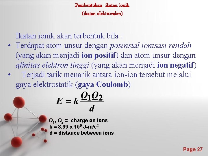 Pembentukan ikatan ionik (ikatan elektrovalen) Ikatan ionik akan terbentuk bila : • Terdapat atom