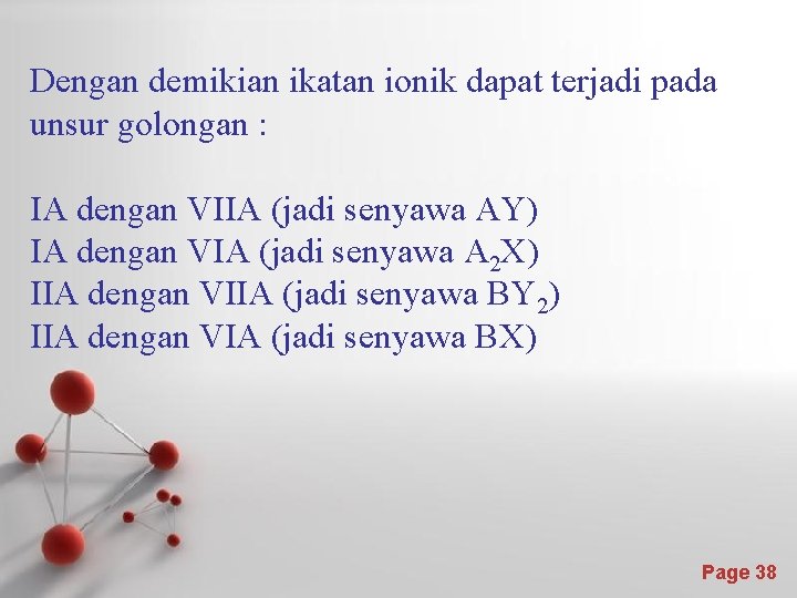 Dengan demikian ikatan ionik dapat terjadi pada unsur golongan : IA dengan VIIA (jadi