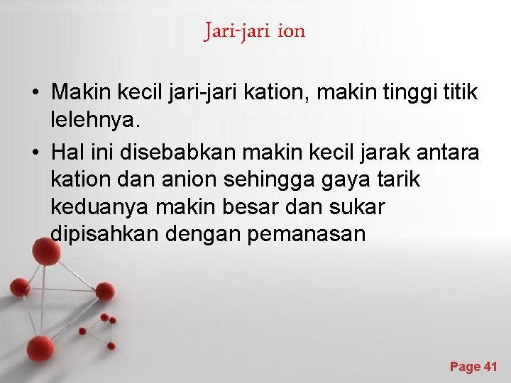 Jari-jari ion • Makin kecil jari-jari kation, makin tinggi titik lelehnya. • Hal ini