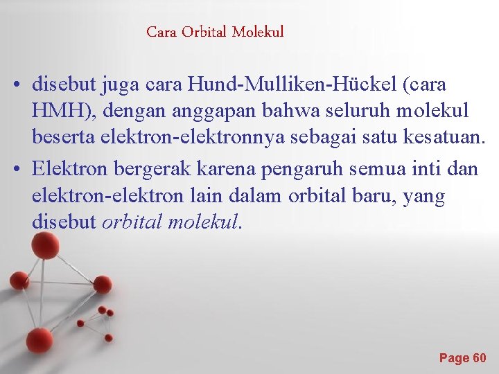 Cara Orbital Molekul • disebut juga cara Hund-Mulliken-Hückel (cara HMH), dengan anggapan bahwa seluruh