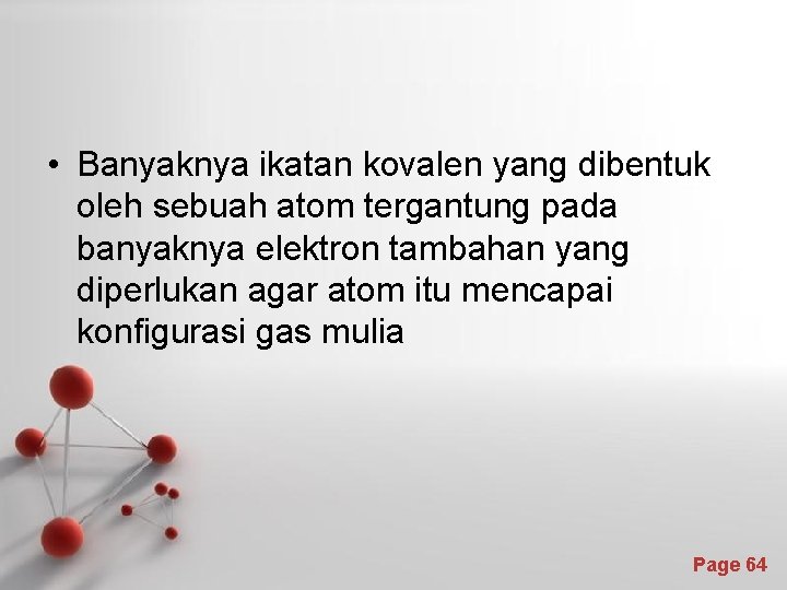  • Banyaknya ikatan kovalen yang dibentuk oleh sebuah atom tergantung pada banyaknya elektron