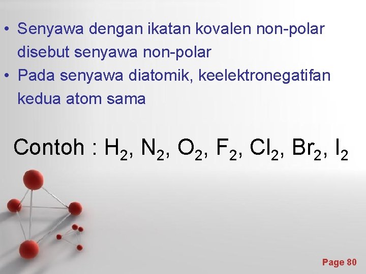  • Senyawa dengan ikatan kovalen non-polar disebut senyawa non-polar • Pada senyawa diatomik,