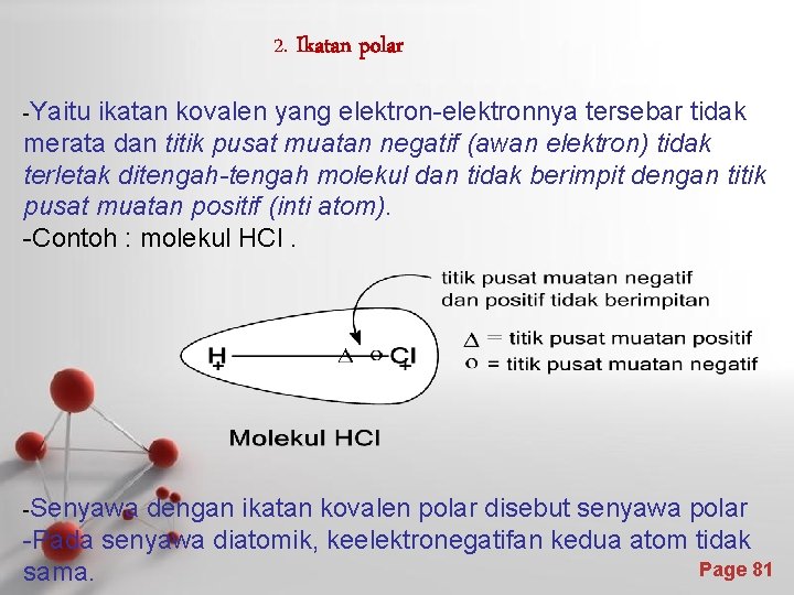 2. Ikatan polar -Yaitu ikatan kovalen yang elektron-elektronnya tersebar tidak merata dan titik pusat