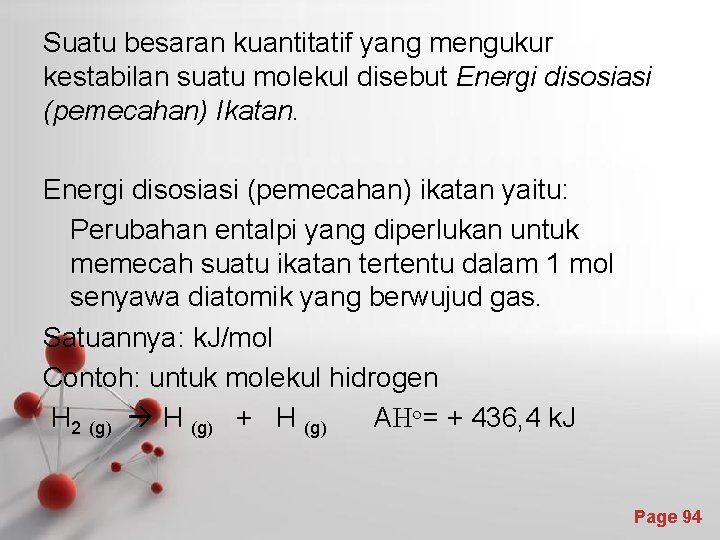 Suatu besaran kuantitatif yang mengukur kestabilan suatu molekul disebut Energi disosiasi (pemecahan) Ikatan. Energi