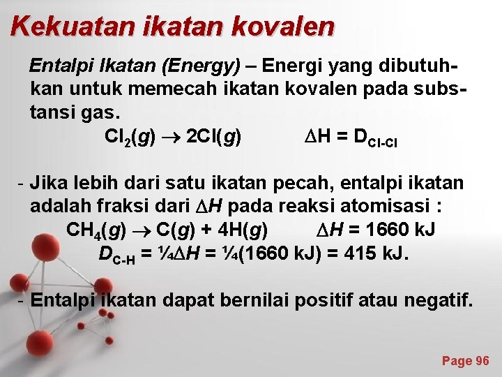 Kekuatan ikatan kovalen Entalpi Ikatan (Energy) – Energi yang dibutuhkan untuk memecah ikatan kovalen