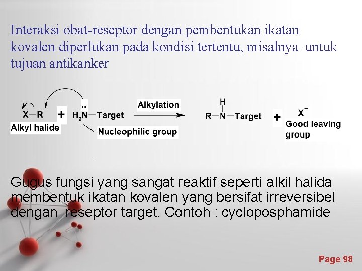Interaksi obat-reseptor dengan pembentukan ikatan kovalen diperlukan pada kondisi tertentu, misalnya untuk tujuan antikanker Interaksi obat-reseptor dengan pembentukan ikatan kovalen diperlukan pada kondisi tertentu, misalnya untuk tujuan antikanker