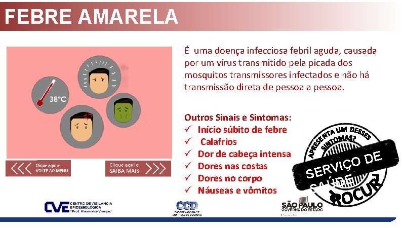 FEBRE AMARELA É uma doença infecciosa febril aguda, causada por um vírus transmitido pela