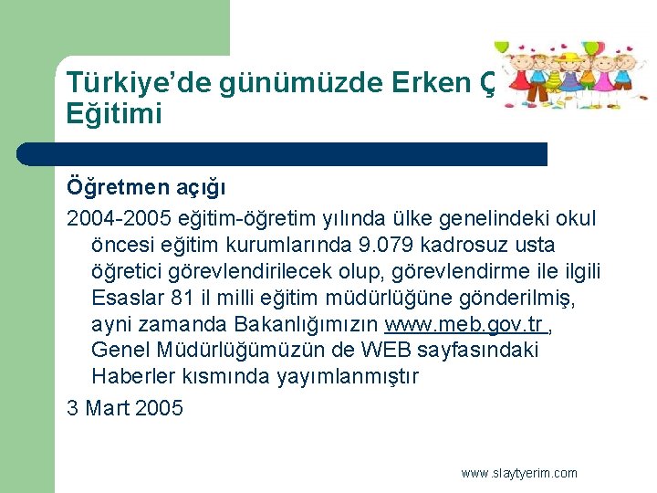 Türkiye’de günümüzde Erken Çocukluk Eğitimi Öğretmen açığı 2004 -2005 eğitim-öğretim yılında ülke genelindeki okul