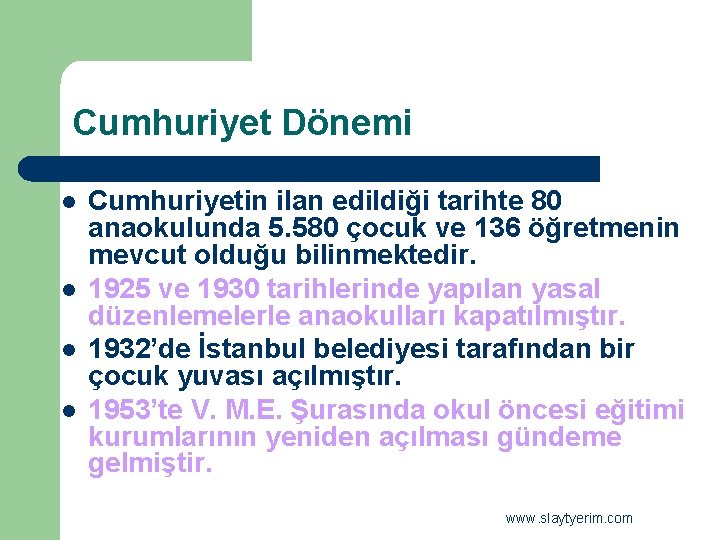 Cumhuriyet Dönemi l l Cumhuriyetin ilan edildiği tarihte 80 anaokulunda 5. 580 çocuk ve