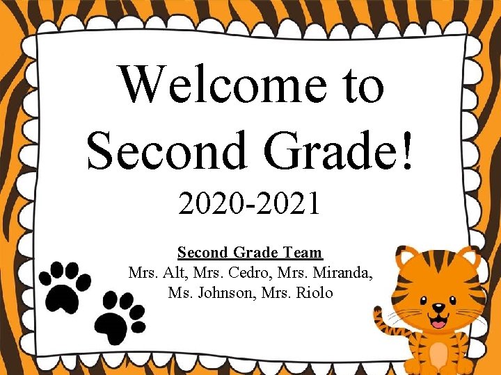 Welcome to Second Grade! 2020 -2021 Second Grade Team Mrs. Alt, Mrs. Cedro, Mrs.