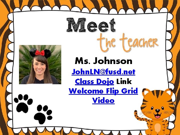 Ms. Johnson John. LN@fusd. net Teacher website located Class Dojo Link on Class Dojo.