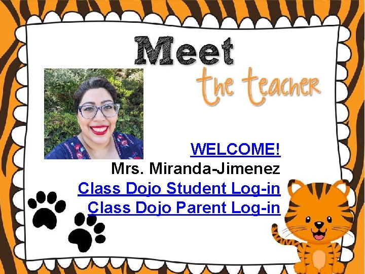 WELCOME! Mrs. Miranda-Jimenez Class Dojo Student Log-in Class Dojo Parent Log-in 