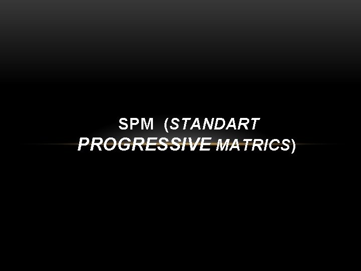 SPM (STANDART PROGRESSIVE MATRICS) 