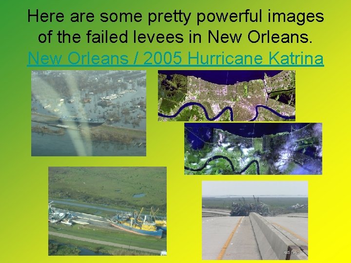 Here are some pretty powerful images of the failed levees in New Orleans /