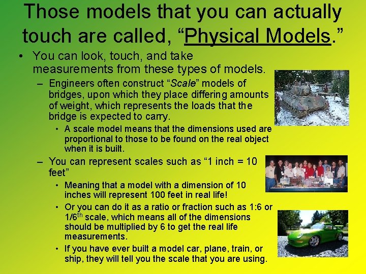 Those models that you can actually touch are called, “Physical Models. ” • You