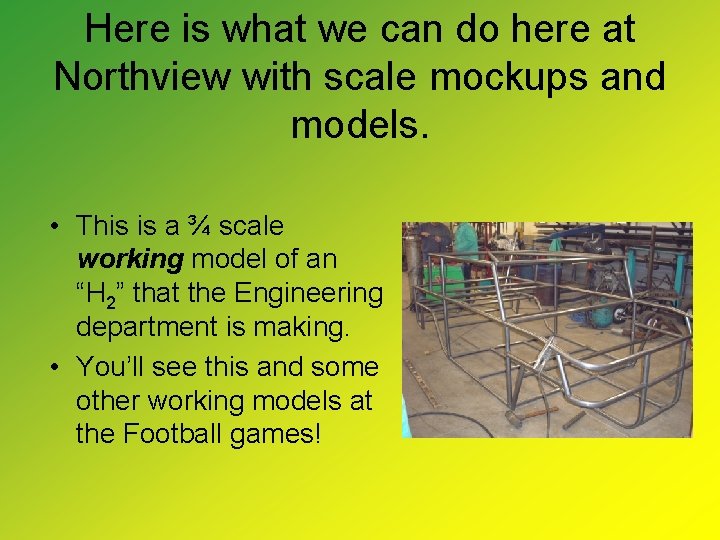 Here is what we can do here at Northview with scale mockups and models.