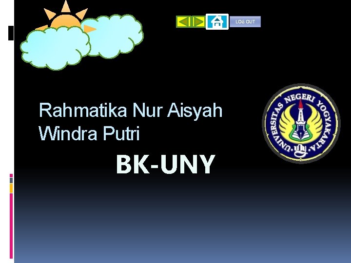 LOG OUT Rahmatika Nur Aisyah Windra Putri BK-UNY 